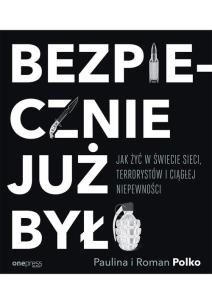 Okładka książki BEZPIECZNIE JUŻ BYŁO JAK ŻYĆ W ŚWIECIE SIECI TERRORYSTÓW I CIĄGŁEJ NIEPEWNOŚCI