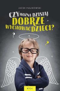 Okładka książki Czy można dzisiaj dobrze wychować dzieci