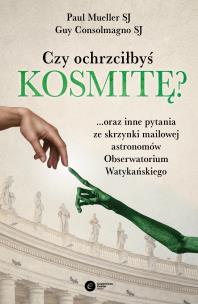 Okładka książki CZY OCHRZCIŁBYŚ KOSMITĘ ORAZ INNE PYTANIA ZE SKRZYNKI MAILOWEJ ASTRONOMÓW OBSERWATORIUM WATYKAŃSKIEGO