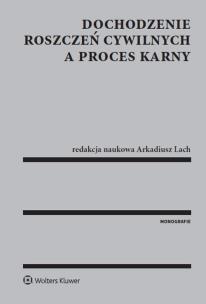 Okładka książki Dochodzenie roszczeń cywilnych a proces karny