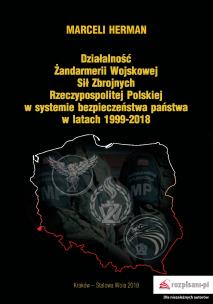 Okładka książki DZIAŁALNOŚĆ ŻANDARMERII WOJSKOWEJ SIŁ ZBROJNYCH RZECZYPOSPOLITEJ POLSKIEJ W SYSTEMIE BEZPIECZEŃSTWA PAŃSTWA W LATACH 1999–2018