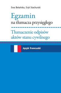 Okładka książki Egzamin na tłumacza przysięgłego. Tłumaczenie odpisów aktów stanu cywilnego. Język francuski