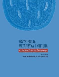 Okładka książki Egzystencja metafizyka i kultura w pisarstwie Kazimierza Świegockiego