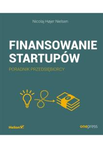 Okładka książki FINANSOWANIE STARTUPÓW PORADNIK PRZEDSIĘBIORCY
