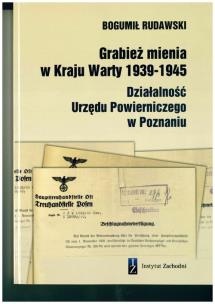 Okładka książki Grabież mienia w Kraju Warty 1939-1945 Działalność Urzędu Powierniczego w Poznaniu