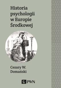 HISTORIA PSYCHOLOGII W EUROPIE ŚRODKOWEJ. Autor: Cezary W. Domański. Multiszop.pl Okładka książki HISTORIA PSYCHOLOGII W EUROPIE ŚRODKOWEJ