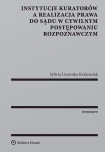 Okładka książki Instytucje kuratorów a realizacja prawa do sądu w cywilnym postępowaniu rozpoznawczym