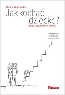Okładka książki Jak kochać dziecko? (w przedszkolu i w domu)
