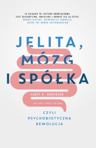 Okładka książki JELITA MÓZG I SPÓŁKA CZYLI PSYCHOBIOTYCZNA REWOLUCJA