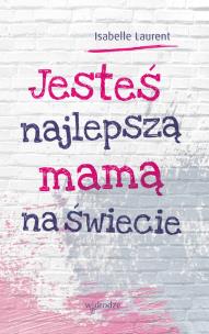 Okładka książki JESTEŚ NAJLEPSZĄ MAMĄ NA ŚWIECIE