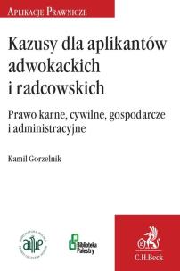 Okładka książki Kazusy dla aplikantów radcowskich i adwokackich Prawo karne, cywilne, gospodarcze i administracyjne