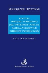 Okładka książki Klauzula porządku publicznego jako instrument ochrony materialnoprawnych interesów i wartości fori