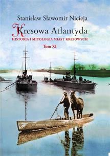 Okładka książki Kresowa Atlantyda Historia i mitologia miast kresowych Tom XI