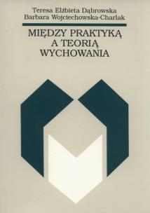 Okładka książki Między praktyką a teorią wychowania