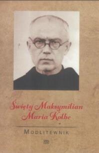 Okładka książki Modlitewnik. Święty Maksymilian Maria Kolbe