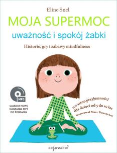 MOJA SUPERMOC UWAŻNOŚĆ I SPOKÓJ ŻABKI HISTORIE GRY I ZABAWY MINDFULNESS. Autor: Eline Snel. Multiszop.pl Okładka książki MOJA SUPERMOC UWAŻNOŚĆ I SPOKÓJ ŻABKI HISTORIE GRY I ZABAWY MINDFULNESS