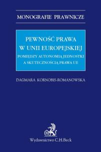 Okładka książki Pewność prawa w Unii Europejskiej Pomiędzy autonomią jednostki a skutecznością prawa UE