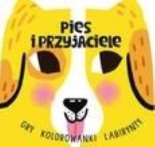 Okładka książki Pies i przyjaciele. Gry, kolorowanki, labirynty