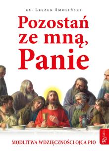 Okładka książki POZOSTAŃ ZE MNĄ PANIE MODLITWA WDZIĘCZNOŚCI OJCA PIO