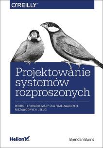 Okładka książki PROJEKTOWANIE SYSTEMÓW ROZPROSZONYCH WZORCE I PARADYGMATY DLA SKALOWALNYCH NIEZAWODNYCH USŁUG