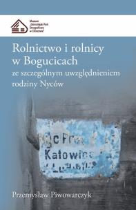Okładka książki Rolnictwo i rolnicy w Bogucicach ze szczególnym uwzględnieniem rodziny Nyców