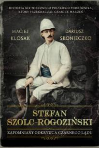 Okładka książki STEFAN SZOLC-ROGOZIŃSKI ZAPOMNIANY ODKRYWCA CZARNEGO LĄDU