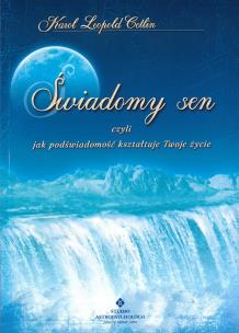 Okładka książki ŚWIADOMY SEN CZYLI JAK PODŚWIADOMOŚĆ KSZTAŁTUJE TWOJE ŻYCIE