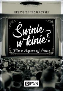 Okładka książki ŚWINIE W KINIE FILM W OKUPOWANEJ POLSCE