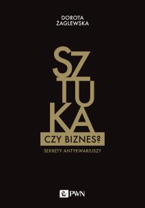 Okładka książki SZTUKA CZY BIZNES SEKRETY ANTYKWARIUSZY