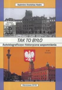 Okładka książki Tak to było. Autobiograficzno-historyczne wspom.