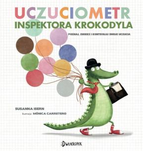 Okładka książki UCZUCIOMETR INSPEKTORA KROKODYLA POZNAJ ZMIERZ I KONTROLUJ SWOJE UCZUCIA
