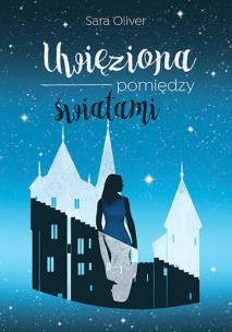 Okładka książki UWIĘZIONA POMIĘDZY ŚWIATAMI TRYLOGIA ŚWIATÓW