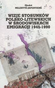 Okładka książki Wizje stosunków polsko-litewskich w środowiskach emigracji 1945-1990