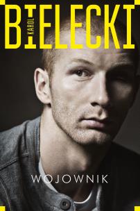 Wojownik. Karol Bielecki. Autor: Karol Bielecki. Multiszop.pl Okładka książki Wojownik. Karol Bielecki