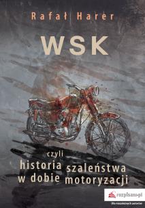 Okładka książki WSK czyli historia szaleństwa w dobie motoryzacji