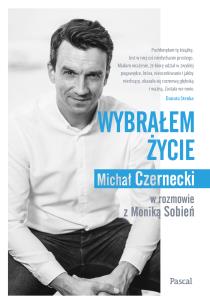 Wybrałem Życie. Autor: Czarnecki Michał J., MONIKA SOBIEŃ. Multiszop.pl Okładka książki Wybrałem Życie
