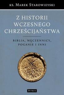 Okładka książki Z HISTORII WCZESNEGO CHRZEŚCIJAŃSTWA BIBLIA MĘCZENNICY POGANIE I INNI WYD. 2