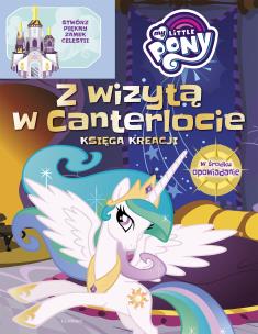 Okładka książki Z WIZYTĄ W CANTERLOCIE MY LITTLE PONY KSIĄŻKA MŁODEGO KONSTRUKTORA