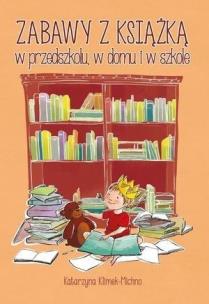 Okładka książki Zabawy z książką w przedszkolu, w domu i w szkole
