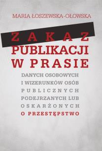 Okładka książki Zakaz publikacji w prasie danych osobowych i wizerunków osób publicznych podejrzanych lub oskarżonyc