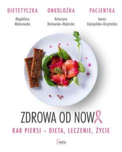 Okładka książki Zdrowa od nowa. Rak piersi-dieta, leczenie, życie