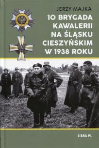 Okładka książki 10 Brygada kawalerii na Śląsku Cieszyńskim 1938 r.