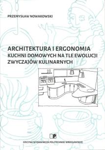 Okładka książki Architektura i ergonomia kuchni domowych na tle ewolucji zwyczajów kulinarnych