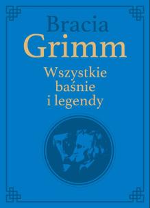 Okładka książki Bracia Grimm. Wszystkie baśnie i legendy