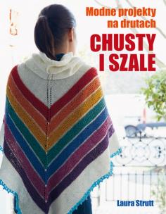 Okładka książki CHUSTY I SZALE MODNE PROJEKTY NA DRUTACH