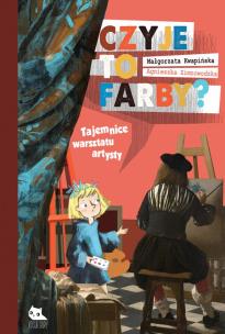 Okładka książki Czyje to farby? Tajemnice warsztatu artysty