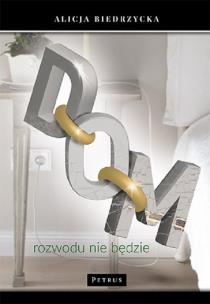 Okładka książki DOM ROZWODU NIE BĘDZIE