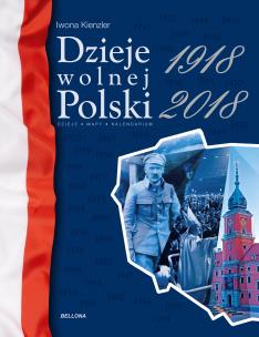 Okładka książki DZIEJE WOLNEJ POLSKI 1918-2018