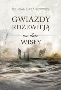 Okładka książki Gwiazdy rdzewieją na dnie Wisły