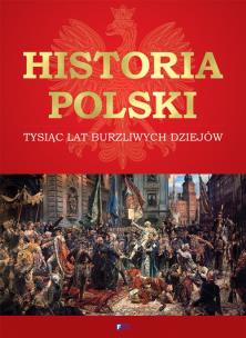 Okładka książki HISTORIA POLSKI TYSIĄC LAT BURZLIWYCH DZIEJÓW